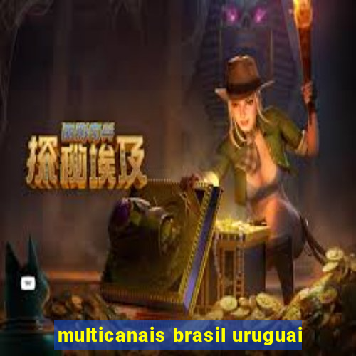 multicanais brasil uruguai